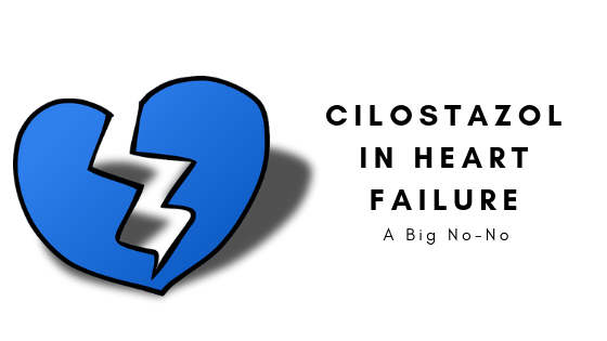 Cilostazol in Heart Failure – A Big No-No