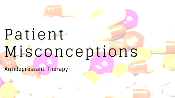 Patient Misconceptions with Antidepressant Therapy