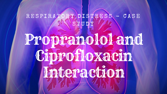 Propranolol and Ciprofloxacin Interaction, A Case Scenario