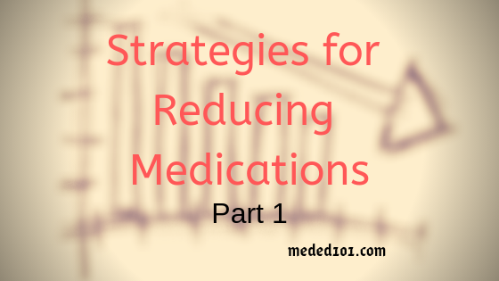 Reducing Medications – Strategies I Routinely Use (Part 1)