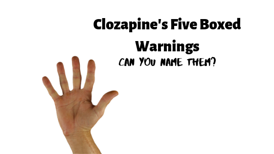 Clozapine’s Boxed Warnings – Can You Name All Five?