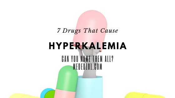 Drugs That Cause Hyperkalemia – Can You Name These Seven?