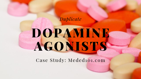 Duplicate Dopamine Agonists – Case Study